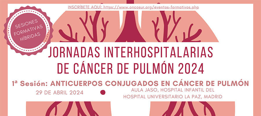 Jornadas Interhospitalarias de Cáncer de Pulmón 2024. 1a Sesión: Anticuerpos Conjugados en Cáncer de Pulmón